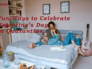Fun Ways to Celebrate Valentine’s Day in Quarantine fun-ways to-celebrate-valentines-day-in-quarantine